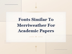 Best Google Fonts Serif Alternatives to Merriweather for Academic Papers
