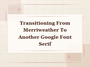 Best Google Serif Font Replacements for Merriweather