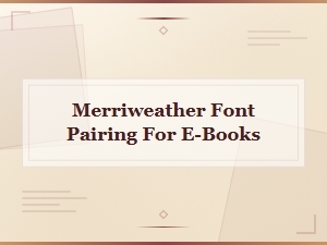 Best Merriweather Font Pairings for E-Books