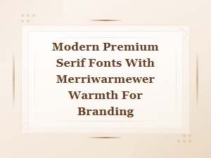 Modern Premium Serif Fonts with Warmth for Branding
