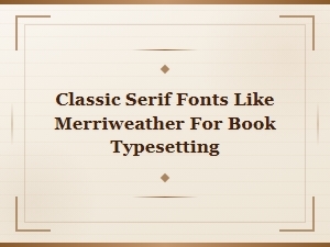 Classic Serif Fonts for Book Typesetting: Merriweather and Similar Readable Choices