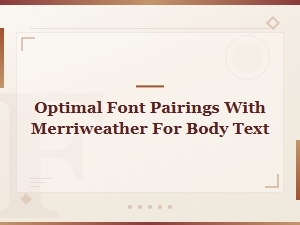 Optimal Font Pairings with Merriweather for Body Text