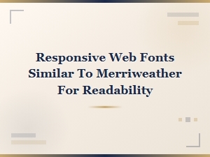 Responsive Web Fonts Similar to Merriweather for Readability