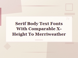 Serif Body Text Fonts with X-Height Similar to Merriweather