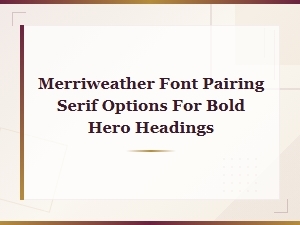 Merriweather Font Pairing Serif Options for Bold Hero Headings